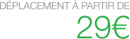 Tarif déplacement 29€